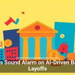 Experts Sound Alarm on AI-Driven Banking Layoffs